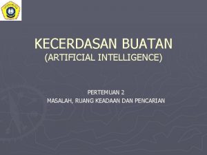 KECERDASAN BUATAN ARTIFICIAL INTELLIGENCE PERTEMUAN 2 MASALAH RUANG