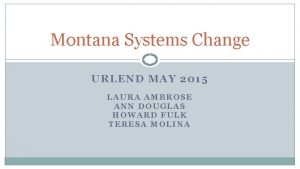 Montana Systems Change URLEND MAY 2015 LAURA AMBROSE