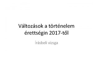 Vltozsok a trtnelem rettsgin 2017 tl rsbeli vizsga