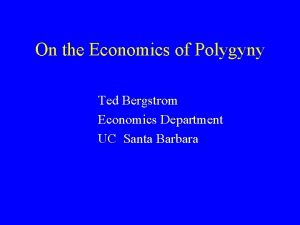 On the Economics of Polygyny Ted Bergstrom Economics