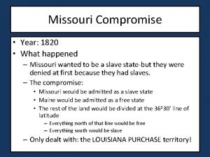 Missouri Compromise Year 1820 What happened Missouri wanted
