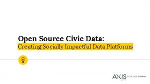 Open Source Civic Data Creating Socially Impactful Data