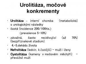 Urolitiza moov konkrementy Urolitiza intern choroba metabolick s