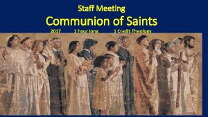 Staff Meeting Communion of Saints 2017 1 hour