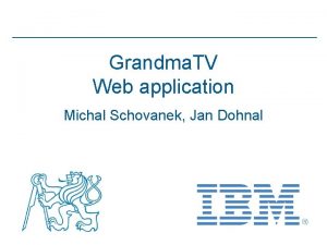 Grandma TV Web application Michal Schovanek Jan Dohnal