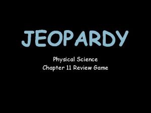 JEOPARDY Physical Science Chapter 11 Review Game Select