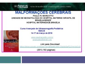 ULTRASSONOGRAFIA NAS MALFORMAES CEREBRAIS PAULO R MARGOTTO UNIDADE