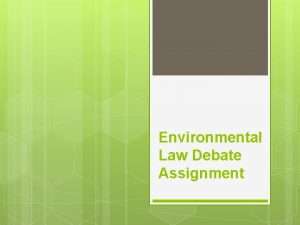 Environmental Law Debate Assignment What is a Debate