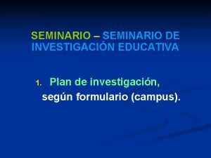 SEMINARIO SEMINARIO DE INVESTIGACIN EDUCATIVA Plan de investigacin