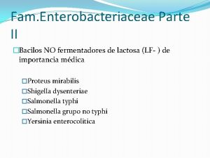 Fam Enterobacteriaceae Parte II Bacilos NO fermentadores de