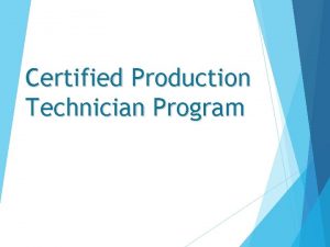 Certified Production Technician Program The Certified Production Technician