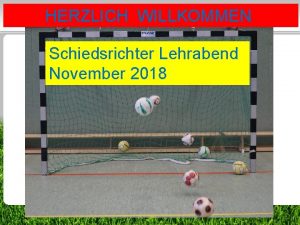 HERZLICH WILLKOMMEN Schiedsrichter Lehrabend November 2018 1 das