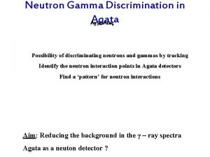 Neutron Gamma Discrimination in Agata Ay e Ata