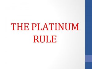 THE PLATINUM RULE THE GOLDEN RULE DO UNTO