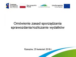 Omwienie zasad sporzdzania sprawozdaniarozliczanie wydatkw Rzeszw 25 kwiecie