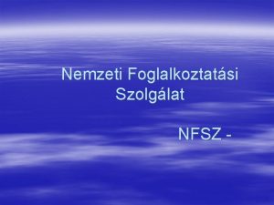 Nemzeti Foglalkoztatsi Szolglat NFSZ Kormnyhivatal felptse KORMNYHIVATAL Szakigazgatsi