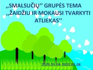 SMALSUI GRUPS TEMA AIDIU IR MOKAUSI TVARKYTI ATLIEKAS