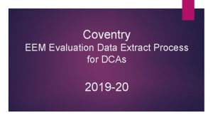 Coventry EEM Evaluation Data Extract Process for DCAs
