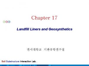 Chapter 17 Landfill Liners and Geosynthetics Soil Substructure