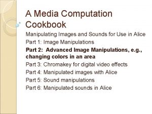 A Media Computation Cookbook Manipulating Images and Sounds