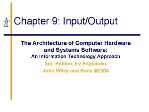 Chapter 9 InputOutput The Architecture of Computer Hardware