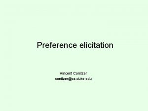 Preference elicitation Vincent Conitzer conitzercs duke edu Excessive