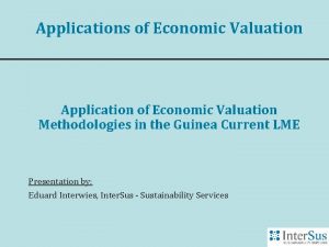 Applications of Economic Valuation Application of Economic Valuation