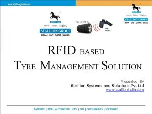 RFID BASED TYRE MANAGEMENT SOLUTION Presented By Stallion