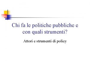 Chi fa le politiche pubbliche e con quali