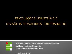 REVOLUES INDUSTRIAIS E DIVISO INTERNACIONAL DO TRABALHO Instituto