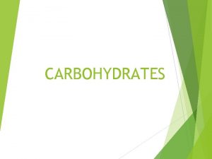 CARBOHYDRATES CARBOHYDRATES 1 Carbohydrates give the body energy
