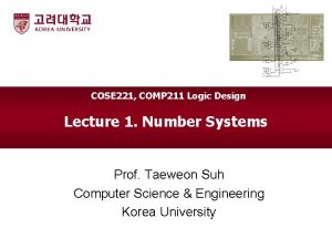 COSE 221 COMP 211 Logic Design Lecture 1