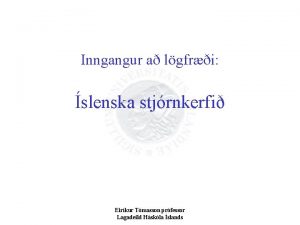 Inngangur a lgfri slenska stjrnkerfi Eirkur Tmasson prfessor