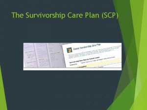 The Survivorship Care Plan SCP Radiation Oncology Survivorship