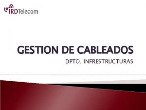 GESTION DE CABLEADOS DPTO INFRESTRUCTURAS Importancia del Cableado