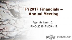 FY 2017 Financials Annual Meeting Agenda Item 12