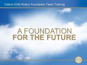 District 5240 Rotary Foundation Team Training Future Vision