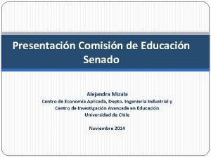 Presentacin Comisin de Educacin Senado Alejandra Mizala Centro