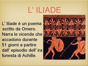 L ILIADE L Iliade un poema scritto da