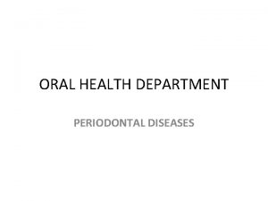 ORAL HEALTH DEPARTMENT PERIODONTAL DISEASES OUTLINES Introduction Causes