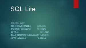 SQL Lite DISUSUN OLEH MUHAMMAD HAFIDZ A 15