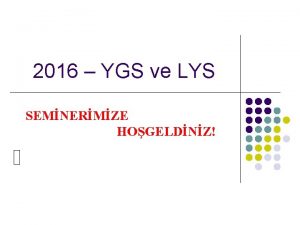 2016 YGS ve LYS SEMNERMZE HOGELDNZ GENEL BLGLER