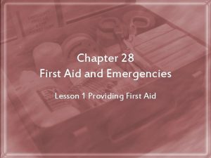 Chapter 28 First Aid and Emergencies Lesson 1