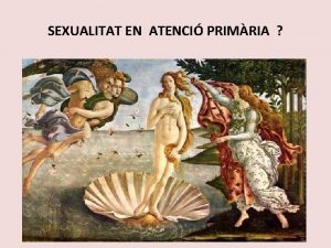SEXUALITAT EN ATENCI PRIMRIA HISTRIA Prehistria Paleoltic pintures
