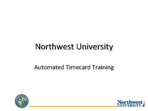 Northwest University Automated Timecard Training Northwest University Hourly