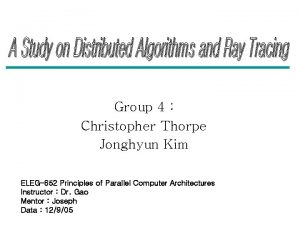 Group 4 Christopher Thorpe Jonghyun Kim ELEG652 Principles