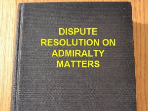 DISPUTE RESOLUTION ON ADMIRALTY MATTERS INTRODUCTION Contracts of