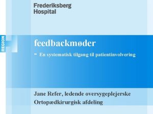 feedbackmder En systematisk tilgang til patientinvolvering Jane Refer