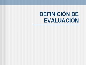 DEFINICIN DE EVALUACIN n La evaluacin del aprendizaje