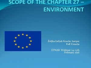 SCOPE OF THE CHAPTER 27 ENVIRONMENT eljka Leljak